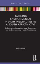 Routledge Focus on Environmental Health- Tackling Environmental Health Inequalities in a South African City?