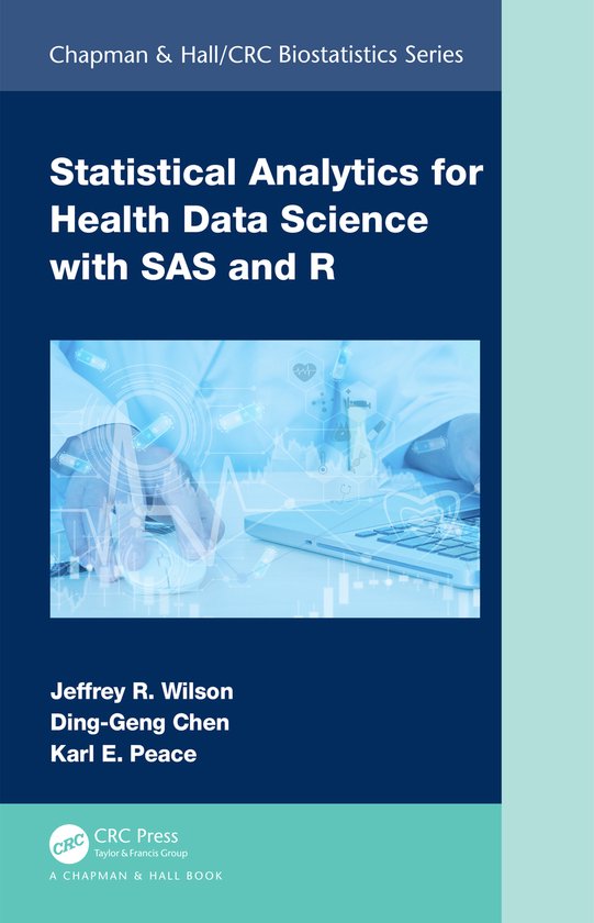 Chapman & Hall/CRC Biostatistics Series- Statistical Analytics for Health Data Science with SAS and R