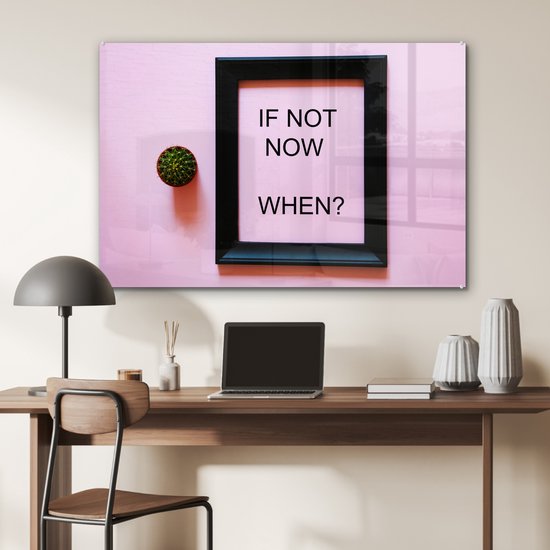 Peinture sur verre - Citation de motivation Si ce n'est pas maintenant, quand ? dans un cadre - 120x80 cm - Peintures sur Verre Peintures - Photo sur Glas