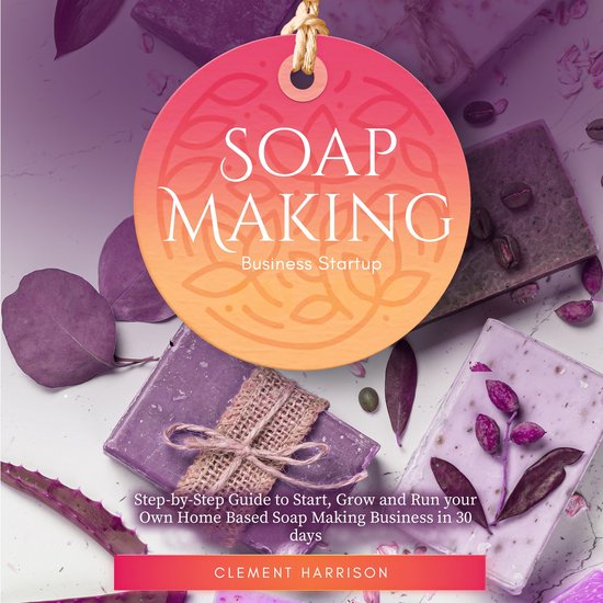 Soap Making Business Startup, Clement Harrison 9798368982755 Boeken