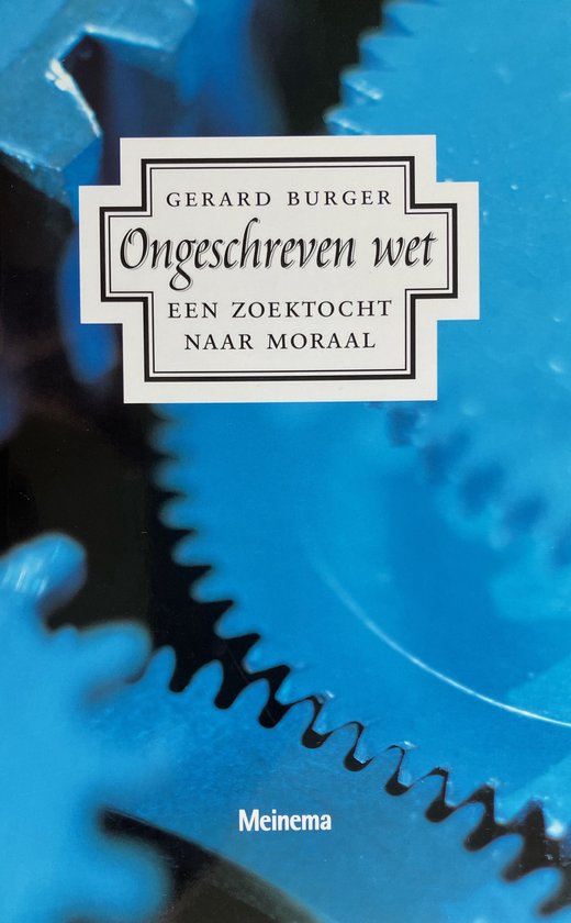 Boek "Ongeschreven wet: een zoektocht naar moraal" van Gerard Burger, met blauwe tandwielen.