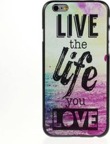 Live the life you love iPhone 6 hardcase hoesje