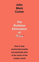 The Ruthless Elimination of Hurry How to stay emotionally healthy and spiritually alive in the chaos of the modern world