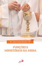 Celebração da fé - Funções e Ministérios na Missa