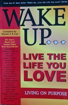 Wake Up ... Live The Life You Love, Living On Purpose