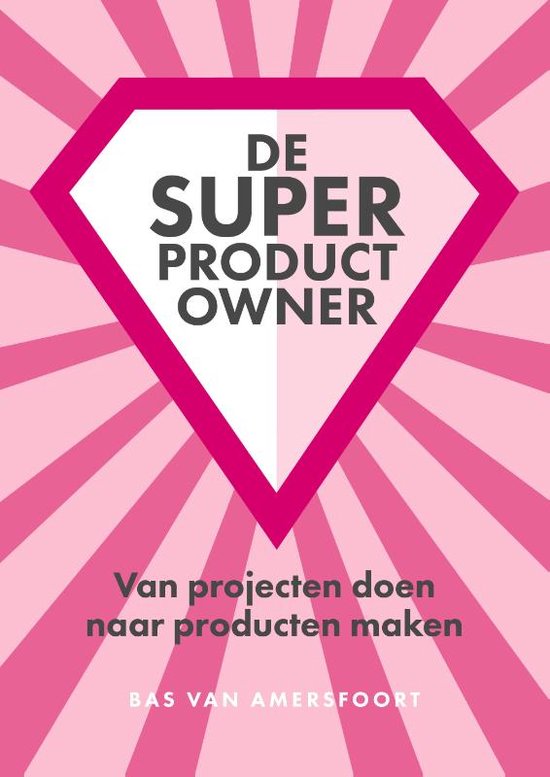 Boek: De Super Product Owner, geschreven door Bas van Amersfoort