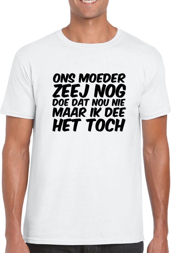 ONS MOEDER ZEEJ NOG DOE DAT NOU NIET herenshirt Wit met zwart Maat S Normale...