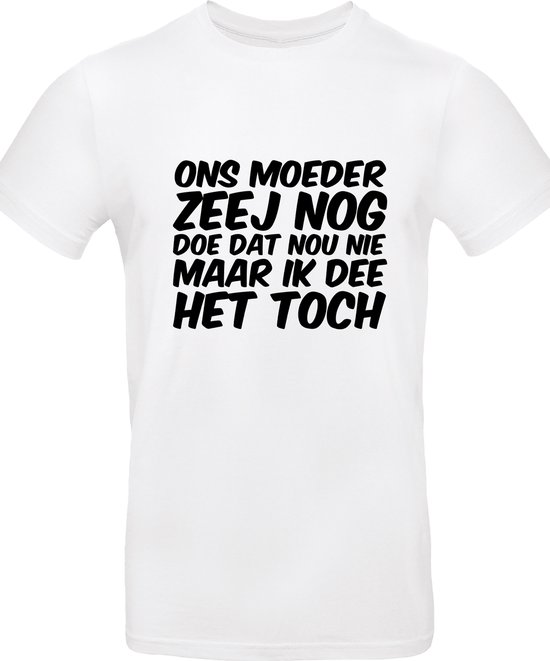 ONS MOEDER ZEEJ NOG DOE DAT NOU NIET herenshirt Wit met zwart Maat S Normale...