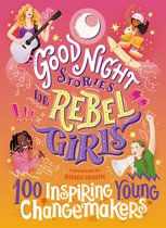 Good Night Stories for Rebel Girls- Good Night Stories for Rebel Girls: 100 Inspiring Young Changemakers