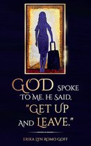 God Spoke to Me. He said, "Get up and Leave."