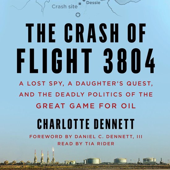 De kaft van het boek 'The Crash of Flight 3804' met de ondertitel 'A Lost Spy, A Daughter's Quest, and the Deadly Politics of the Great Game for Oil'.