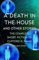 The Complete Short Fiction of Clifford D. Simak - A Death in the House