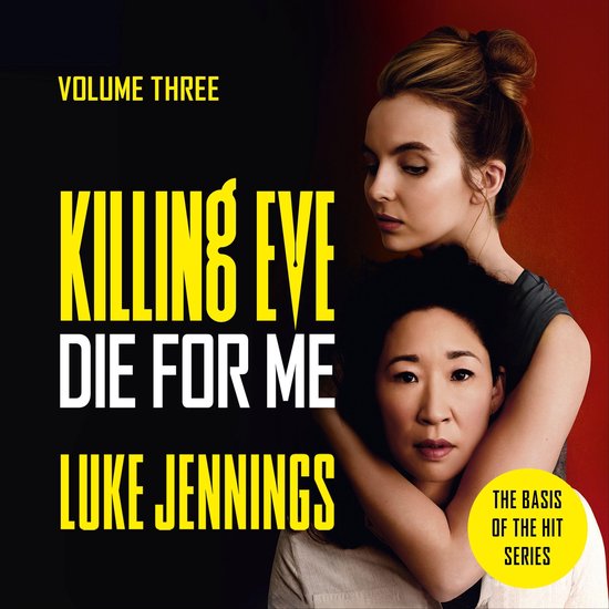 Volume Drie: Killing Eve, Die For Me door Luke Jennings. Twee vrouwen, de één met blonde staart, de ander met donker haar, omhelzen elkaar.