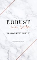 Robust In Love: My Brave Heart Journey