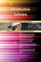 Infrastructure Software A Complete Guide - 2019 Edition