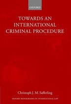 Oxford Monographs in International Law- Towards an International Criminal Procedure