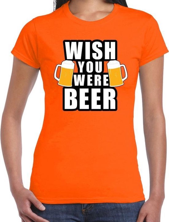 Wish you were BEER drank fun t-shirt oranje voor dames - bier drink shirt kleding / Oranje / Koningsdag outfit S