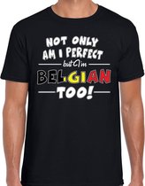 Not only am I perfect but im Belgian too t-shirt - heren - zwart - Belgie cadeau shirt L