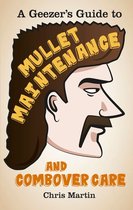 A Geezer's Guide to Mullet Maintenance and Combover Care