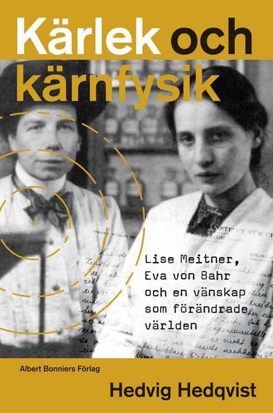 Kärlek och kärnfysik : Lise Meitner, Eva von Bahr och en v ... - cover