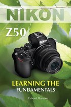 Nikon Z50: Learning the Fundamentals