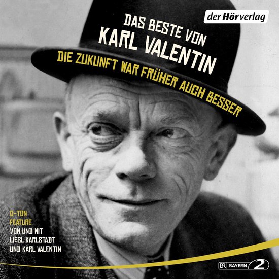 Das Beste von Karl Valentin. Die Zukunft war früher auch be ... - cover