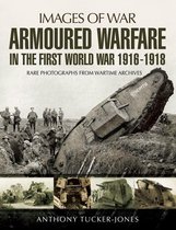 Images of War - Armoured Warfare in the First World War 1916-18