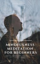 Mindfulness Meditation for Beginners Create Your Own Desired Path With Love and Light