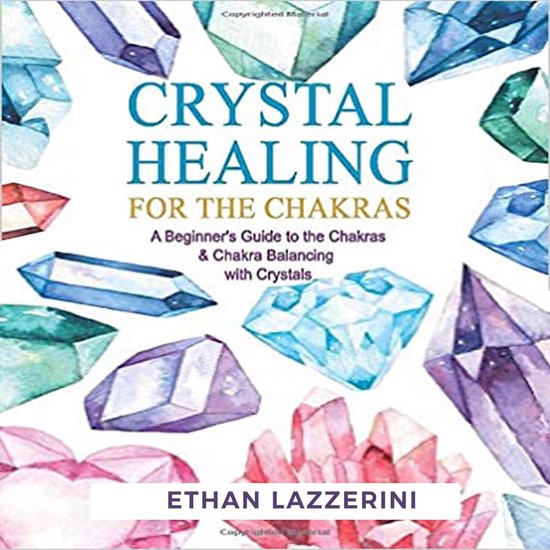 Crystal Healing For The Chakras A Beginners Guide To The Chakras And