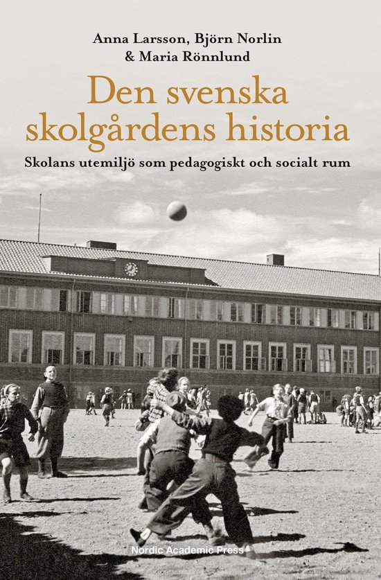 Den svenska skolgårdens historia : skolans utemiljö som pe ... - cover