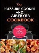 The Pressure Cooker & Air Fryer Cookbook:Pressure Cook & Airfry In One Pot