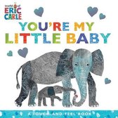 You're My Little Baby A TouchAndFeel Book World of Eric Carle