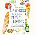 (Not Quite) Mastering the Art of French Living