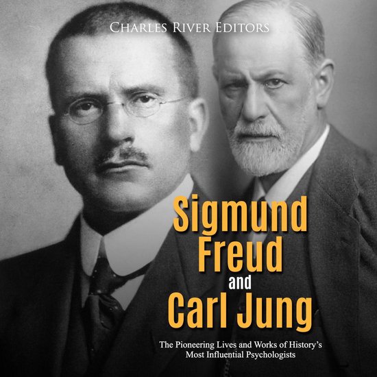 Sigmund Freud and Carl Jung: The Pioneering Lives and Works  ... - cover