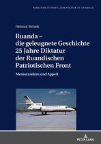 Berliner Studien zur Politik in Afrika 21 - Ruanda – die geleugnete Geschichte. 25 Jahre Diktatur der Ruandischen Patriotischen Front