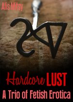 Hardcore Lust: A Trio of Fetish Erotica