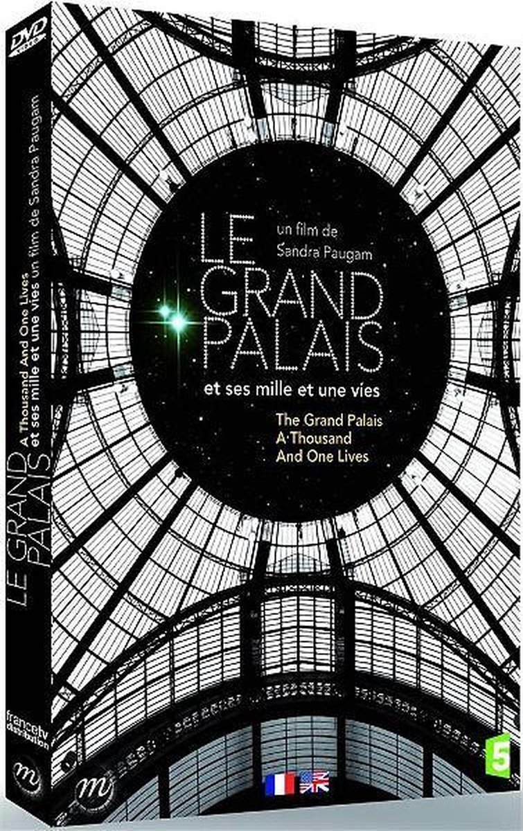 Le Grand Palais ( et ses mille et une vies )
