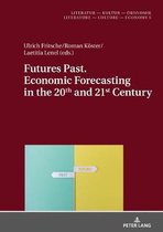 Literatur – Kultur – Oekonomie / Literature – Culture – Economy- Futures Past. Economic Forecasting in the 20th and 21st Century