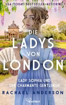 Die Serendipity-Reihe: Liebe und Romantik zur Regency-Zeit 3 - Die Ladys von London - Lady Sophia und der charmante Gentleman