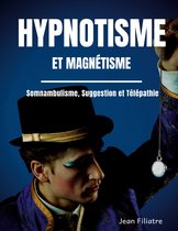 Hypnotisme et magnétisme, somnambulisme, suggestion et télépathie