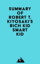 Summary of Robert T. Kiyosaki's Rich Kid Smart Kid