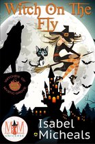 Witches of Mystic Grove 3 - Witch on the Fly: Magic and Mayhem Universe
