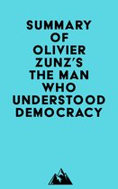 Summary of Olivier Zunz's The Man Who Understood Democracy