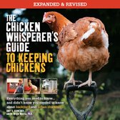 The Chicken Whisperer's Guide to Keeping Chickens, Revised