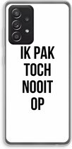 Case Company® - Hoesje geschikt voor Samsung Galaxy A52s 5G hoesje - Ik pak nooit op - Soft Cover Telefoonhoesje - Bescherming aan alle Kanten en Schermrand