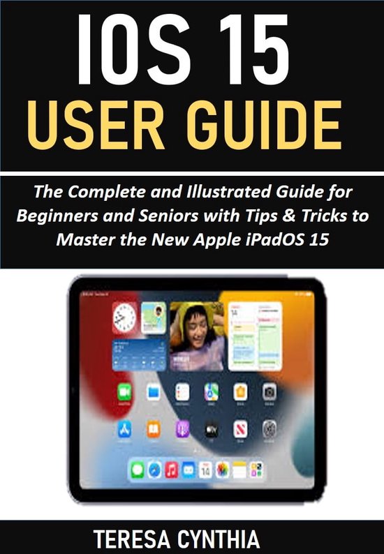 iOS 15 User Guide (ebook), TERESA CYNTHIA | 1230005667628 | Boeken ...