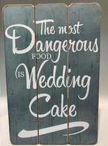 Wandbord The Most Dangerous Food is Wedding Cake