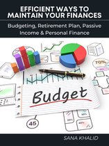 Efficient Ways to Maintain Your Finances: Budgeting, Retirement Plan, Passive Income & Personal Finance