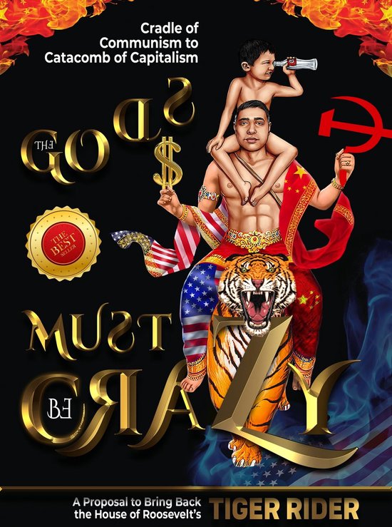 The Gods Must Be Crazy! A Tiger Ride from Cradle of Communism to Catacomb of Capitalism - The Gods Must Be Crazy!: A Tiger Ride from Cradle of Communism to Catacomb of Capitalism