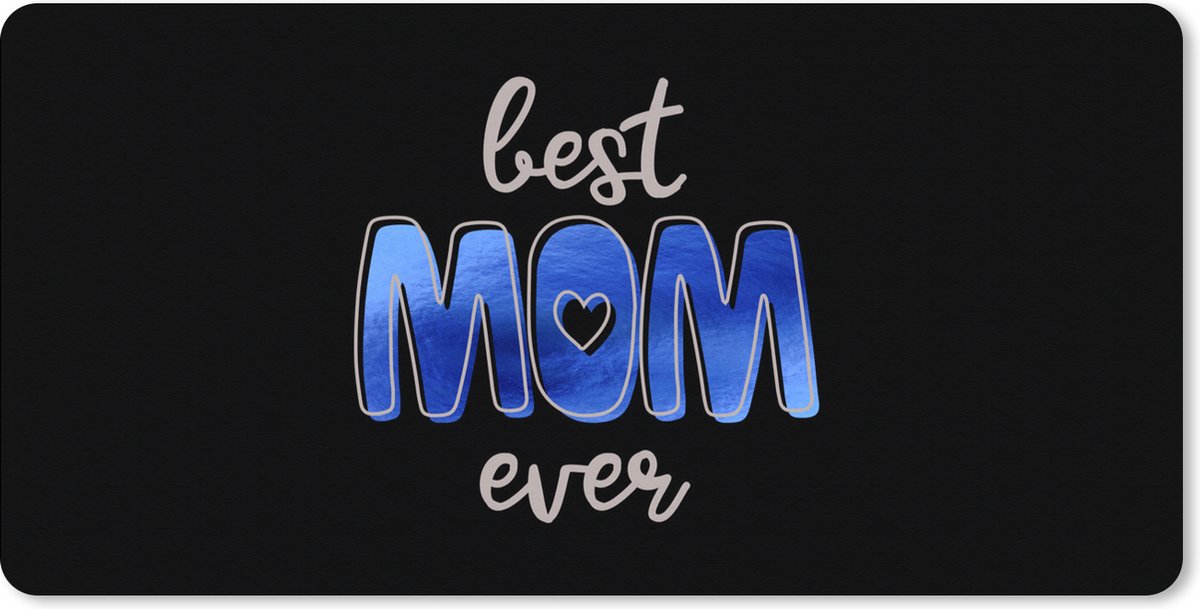 Muismat XXL 80x40 cm - Bureau onderlegger - Bureau mat Best mom ever - Quotes - Mama - Spreuken - Bureaumat - Gaming mousepad xl - Bureaulegger groot - Computer deskmat